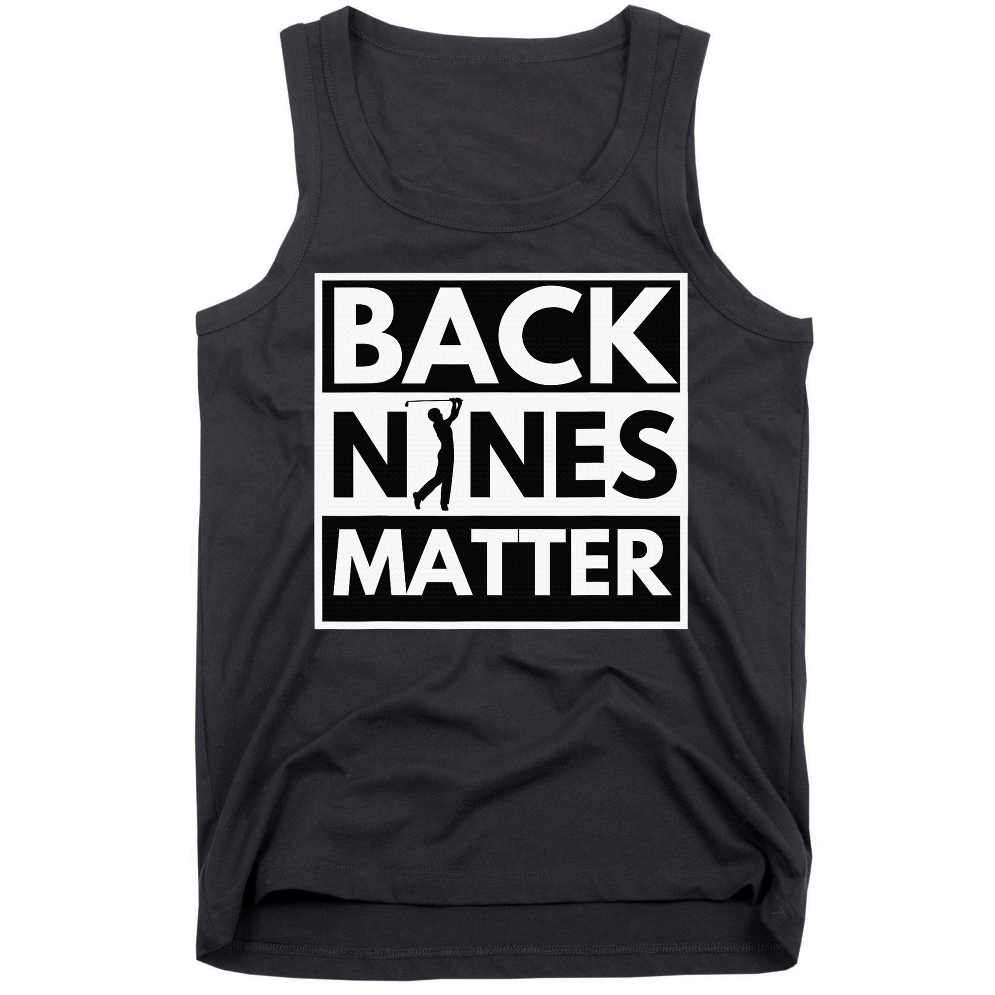 Back Nines Matter Funny Golf Golfing Golfer Gift Tank Top