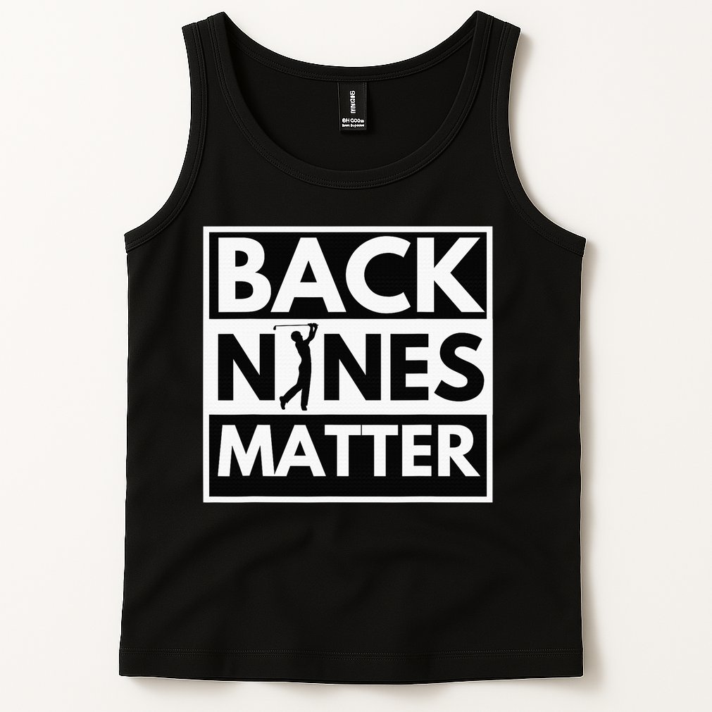 Back Nines Matter Funny Golf Golfing Golfer Gift Tank Top