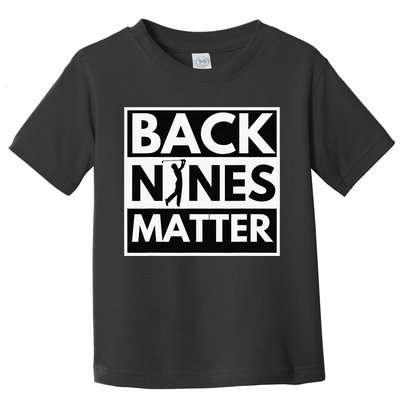 Back Nines Matter Funny Golf Golfing Golfer Gift Toddler T-Shirt