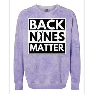 Back Nines Matter Golfing Lover & Golf Gift Colorblast Crewneck Sweatshirt