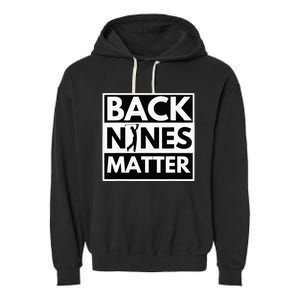 Back Nines Matter Golfing Lover & Golf Gift Garment-Dyed Fleece Hoodie