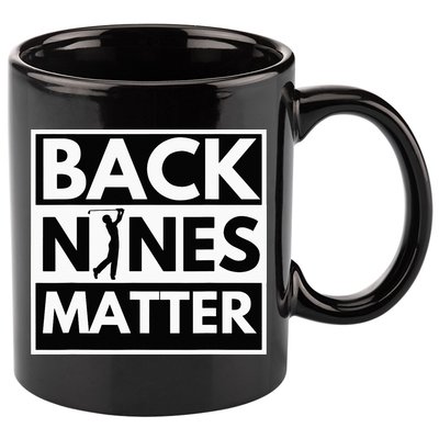 Back Nines Matter Golfing Lover & Golf Gift 11oz C Handle Ceramic Mug