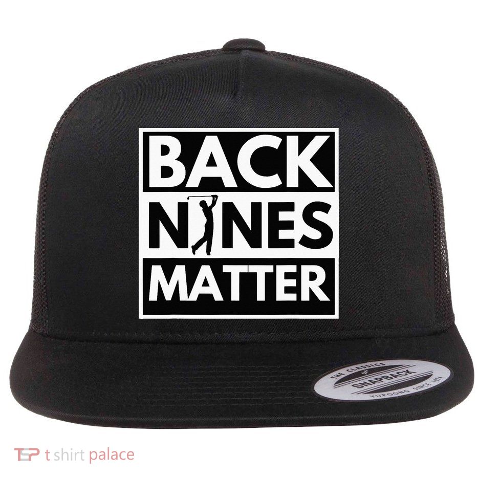 Back Nines Matter Golfing Lover & Golf Gift Flatbill Hat