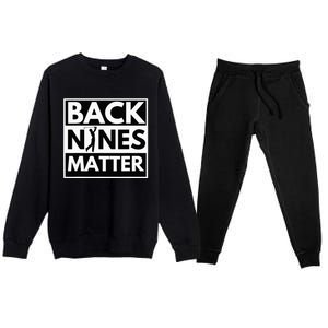 Back Nines Matter Golfing Lover & Golf Gift Premium Crewneck Sweatsuit Set