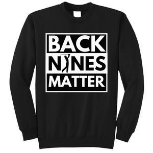 Back Nines Matter Golfing Lover & Golf Gift Tall Sweatshirt