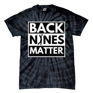 Back Nines Matter Golfing Lover & Golf Gift Tie-Dye T-Shirt