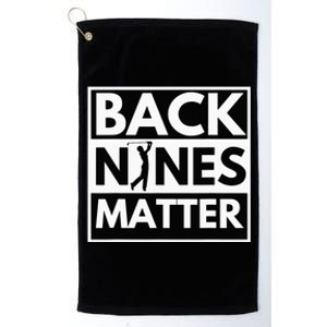 Back Nines Matter Golfing Lover & Golf Gift Platinum Collection Golf Towel