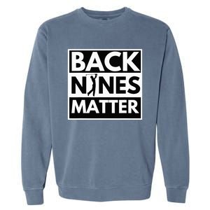 Back Nines Matter Golfing Lover & Golf Gift Garment-Dyed Sweatshirt