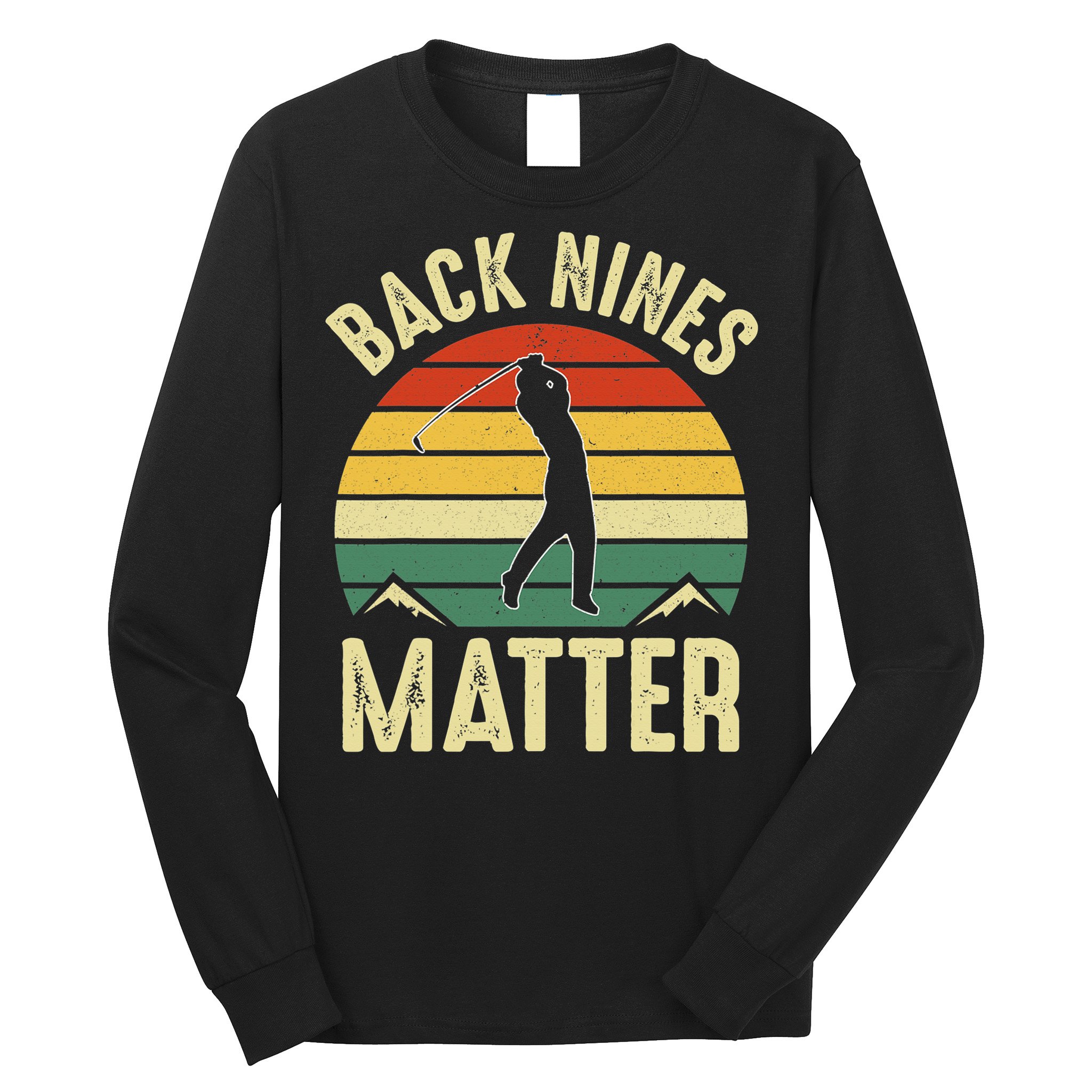 Back Nines Matter Funny Golfing Golf Lover Player Long Sleeve Shirt