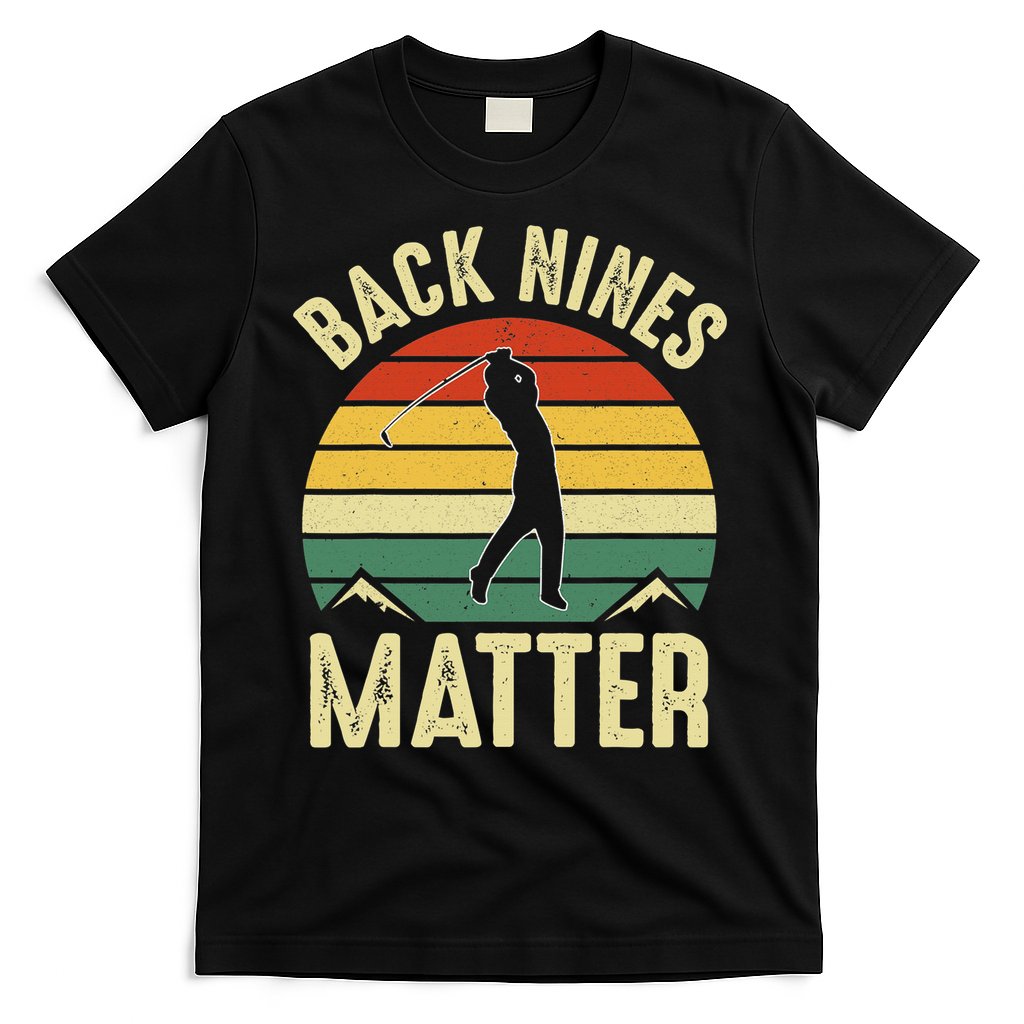 Back Nines Matter Funny Golfing Golf Lover Player T-Shirt