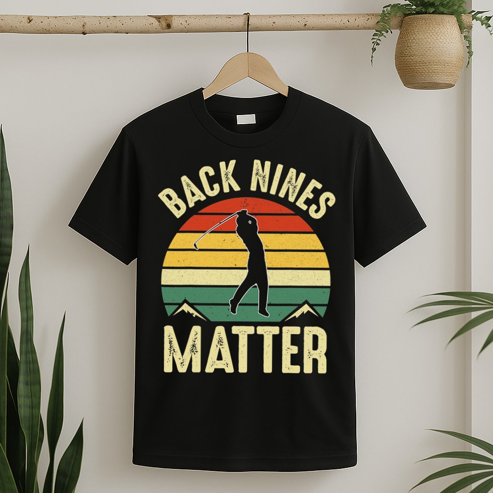 Back Nines Matter Funny Golfing Golf Lover Player T-Shirt