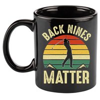 Back Nines Matter Funny Golfing Golf Lover Player 11oz C Handle Ceramic Mug