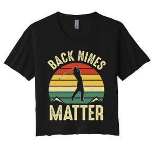 Back Nines Matter Funny Golfing Golf Lover Player Women's Crop Top Tee