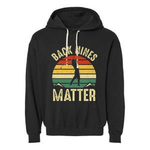 Back Nines Matter Funny Golf Gag Gifts Funny Golfer Golfing Garment-Dyed Fleece Hoodie