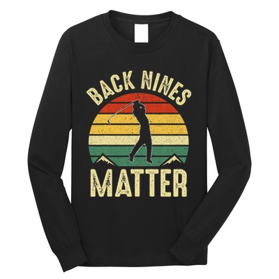 Back Nines Matter Funny Golf Gag Gifts Funny Golfer Golfing Long Sleeve Shirt