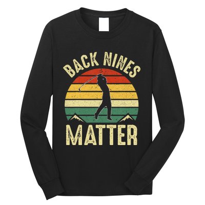 Back Nines Matter Funny Golf Gag Gifts Funny Golfer Golfing Long Sleeve Shirt