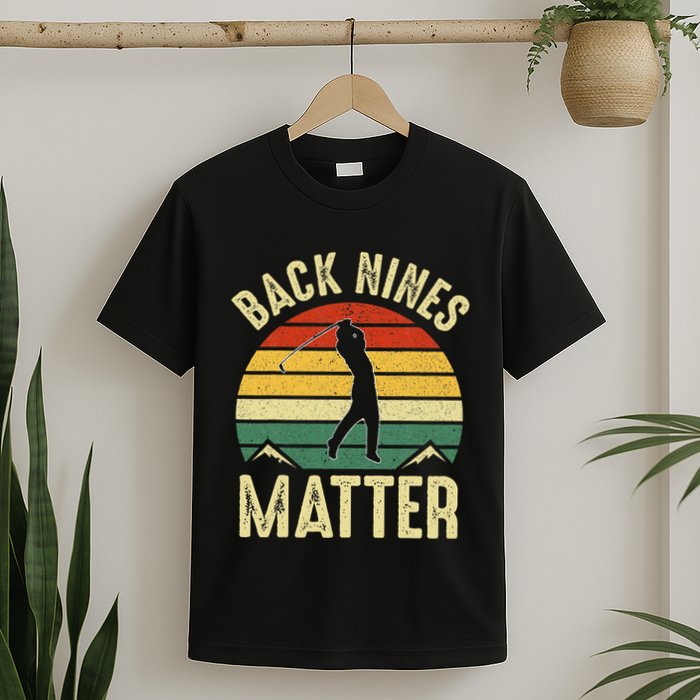 Back Nines Matter Funny Golf Gag Gifts Funny Golfer Golfing T-Shirt