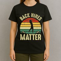 Back Nines Matter Funny Golf Gag Gifts Funny Golfer Golfing T-Shirt