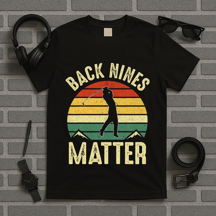 Back Nines Matter Funny Golf Gag Gifts Funny Golfer Golfing T-Shirt