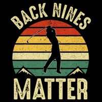 Back Nines Matter Funny Golf Gag Gifts Funny Golfer Golfing T-Shirt