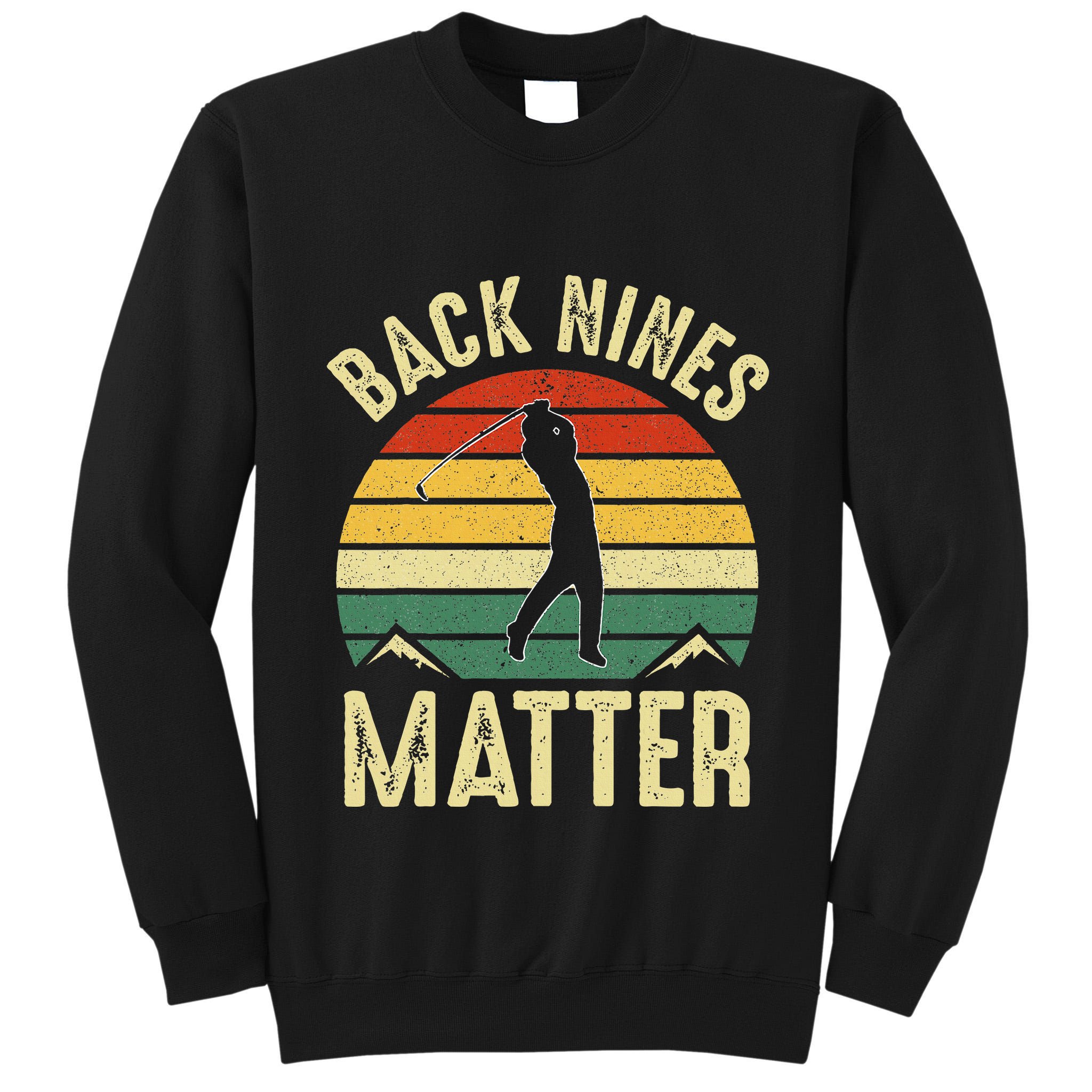 Back Nines Matter Funny Golf Gag Gifts Funny Golfer Golfing Tall Sweatshirt