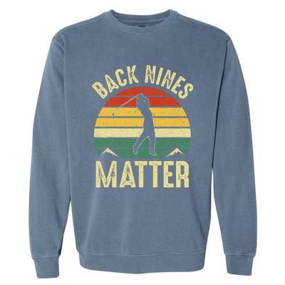 Back Nines Matter Funny Golf Gag Gifts Funny Golfer Golfing Garment-Dyed Sweatshirt