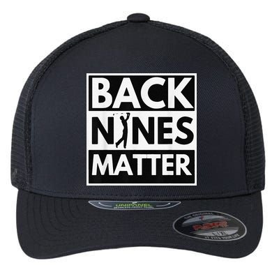 Back Nines Matter Golfing Lover & Golf Gift Flexfit Unipanel Trucker Cap