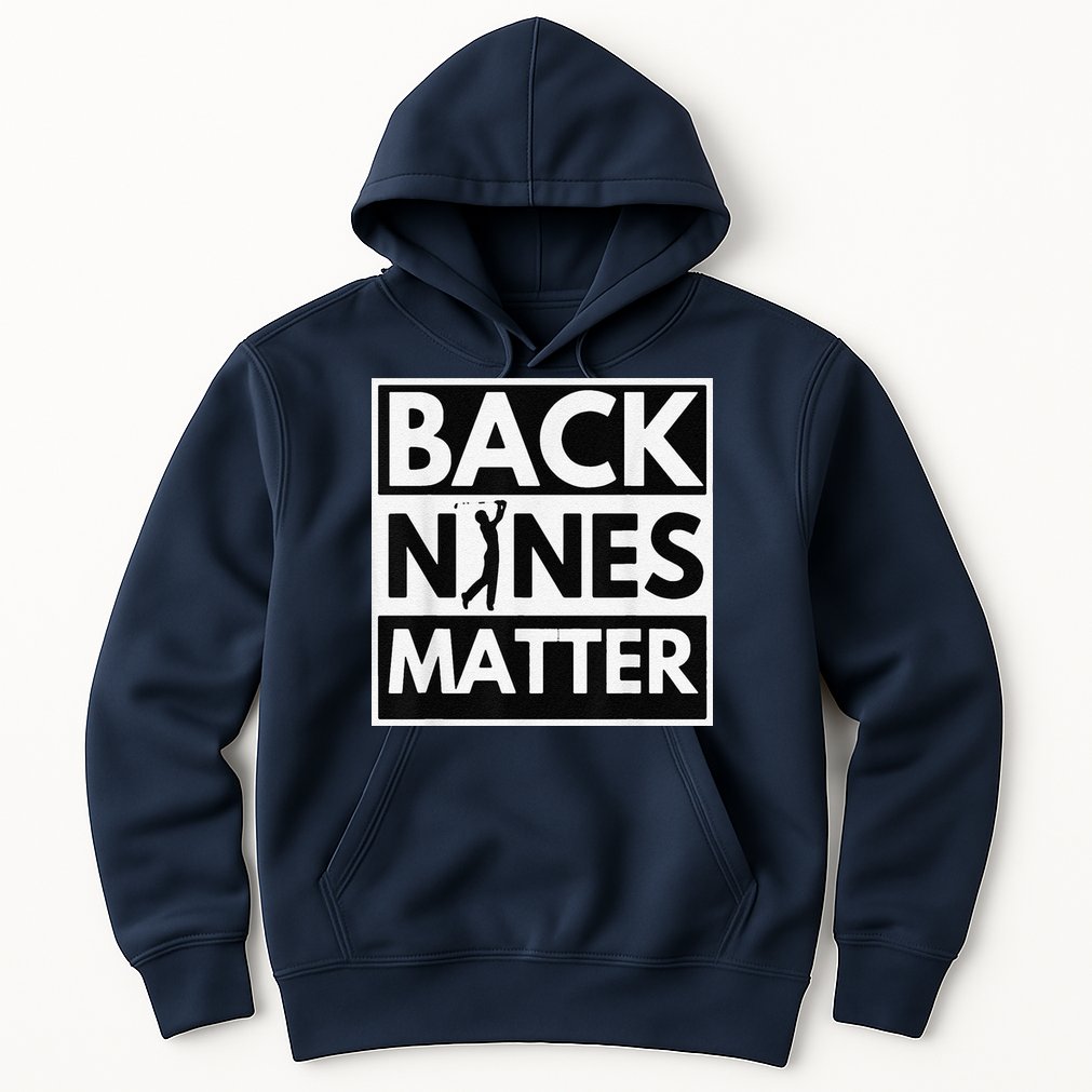 Back Nines Matter Golfing Lover & Golf Gift Hoodie