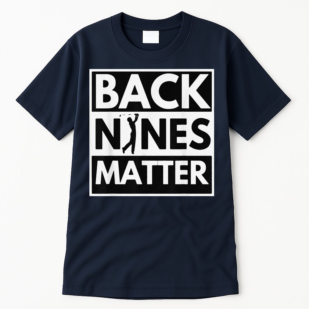 Back Nines Matter Golfing Lover & Golf Gift Tall T-Shirt