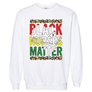 Black Nurses Matter Melanin Nurse Black History Month Black Pride Garment-Dyed Sweatshirt