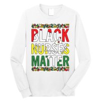 Black Nurses Matter Melanin Nurse Black History Month Black Pride Long Sleeve Shirt