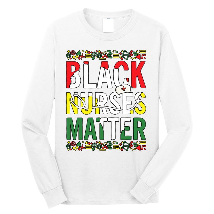 Black Nurses Matter Melanin Nurse Black History Month Black Pride Long Sleeve Shirt