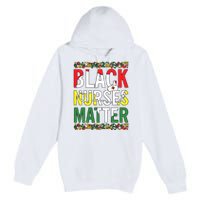 Black Nurses Matter Melanin Nurse Black History Month Black Pride Premium Pullover Hoodie