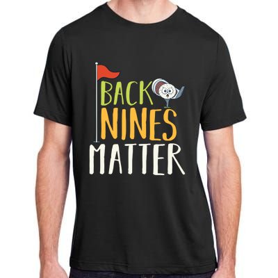 Back Nines Matter I Club Golfer Golf Ball Golfers Gift Adult ChromaSoft Performance T-Shirt