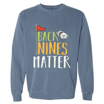 Back Nines Matter I Club Golfer Golf Ball Golfers Gift Garment-Dyed Sweatshirt