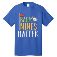 Back Nines Matter I Club Golfer Golf Ball Golfers Gift Tall T-Shirt