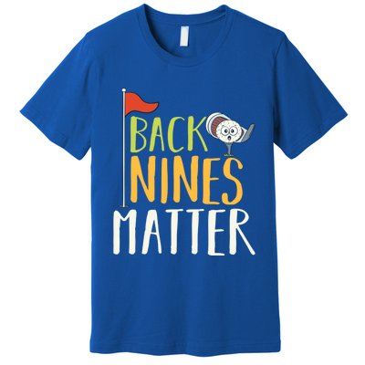 Back Nines Matter I Club Golfer Golf Ball Golfers Gift Premium T-Shirt