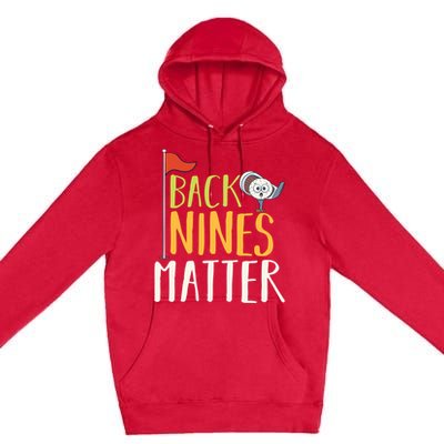 Back Nines Matter I Club Golfer Golf Ball Golfers Gift Premium Pullover Hoodie