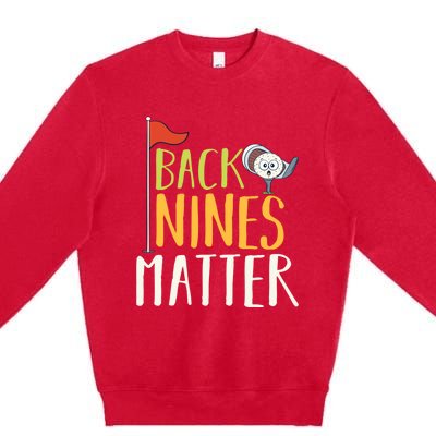 Back Nines Matter I Club Golfer Golf Ball Golfers Gift Premium Crewneck Sweatshirt