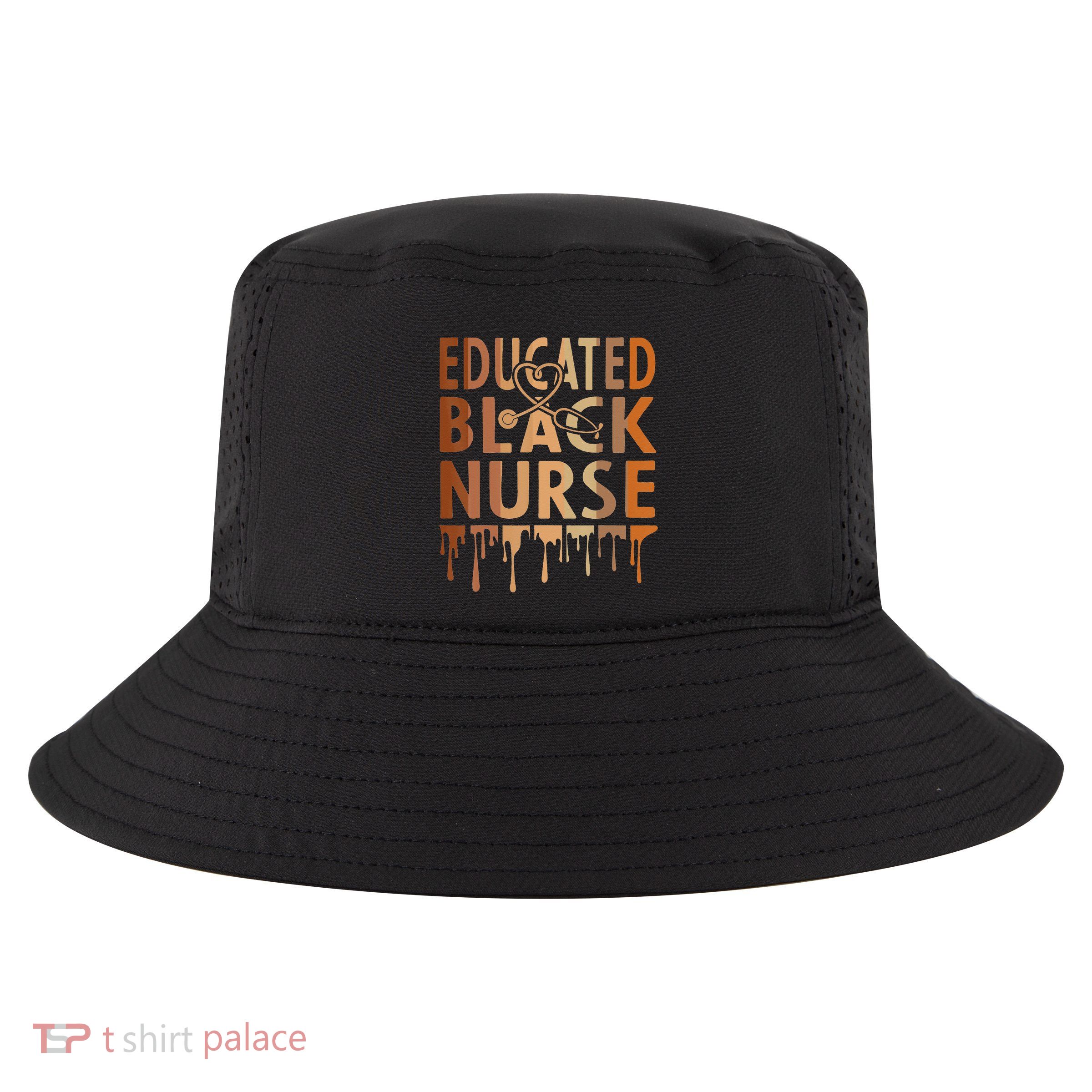 Black Nurse Melanin Nurse Educated Black History Month Nurse Cool Comfort Performance Bucket Hat