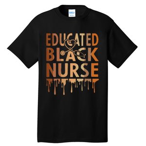 Black Nurse Melanin Nurse Educated Black History Month Nurse Tall T-Shirt