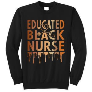 Black Nurse Melanin Nurse Educated Black History Month Nurse Tall Sweatshirt