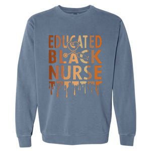 Black Nurse Melanin Nurse Educated Black History Month Nurse Garment-Dyed Sweatshirt