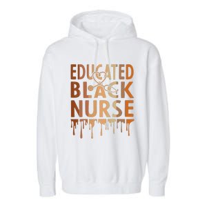 Black Nurse Melanin Nurse Educated Black History Month Nurse Garment-Dyed Fleece Hoodie