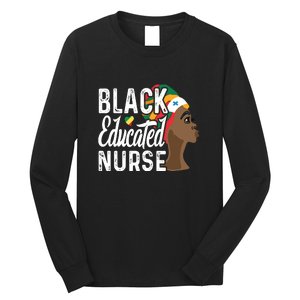 Black Nurse Melanin Nurse Educated Black History Month Nurse Long Sleeve Shirt