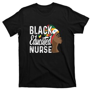 Black Nurse Melanin Nurse Educated Black History Month Nurse T-Shirt