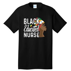 Black Nurse Melanin Nurse Educated Black History Month Nurse Tall T-Shirt