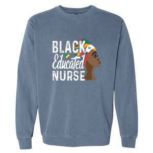 Black Nurse Melanin Nurse Educated Black History Month Nurse Garment-Dyed Sweatshirt