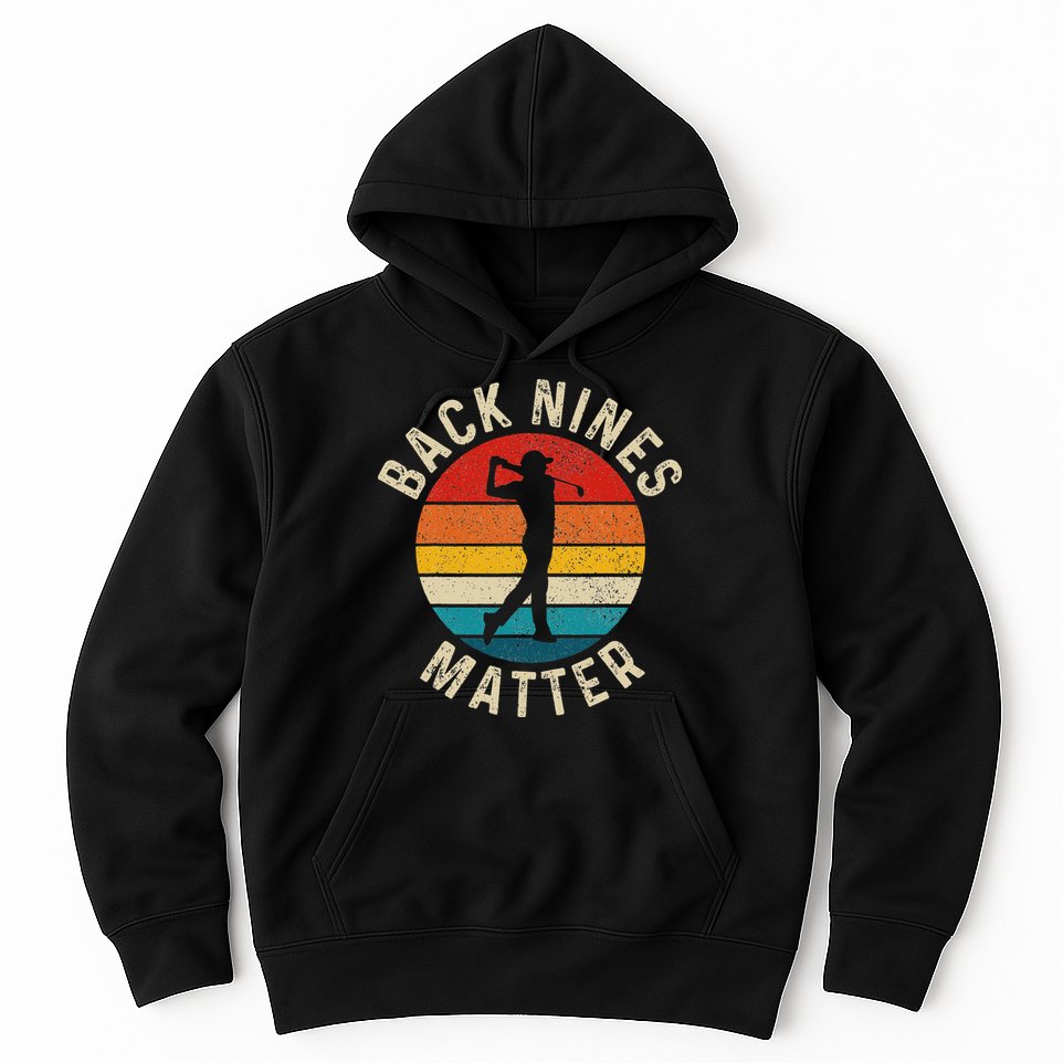 Back Nines Matter Funny Golf Gag Gifts Golfer Golfing Hoodie
