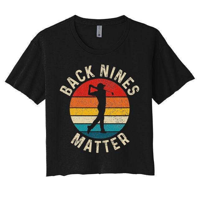 Back Nines Matter Funny Golf Gag Gifts Golfer Golfing Crop Top